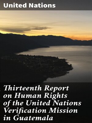 cover image of Thirteenth Report on Human Rights of the United Nations Verification Mission in Guatemala